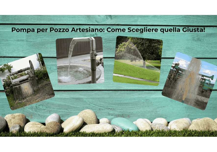 Pompa per Pozzo Artesiano: Come Scegliere quella Giusta